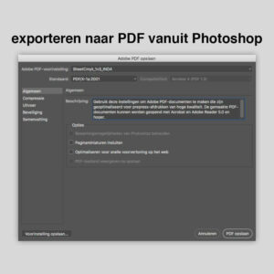 Photoshop: bestand > opslaan als > adobe pdf > bewaar > selecteer ‘ PDF/X-1a(2001)’ > pdf versie 1.3